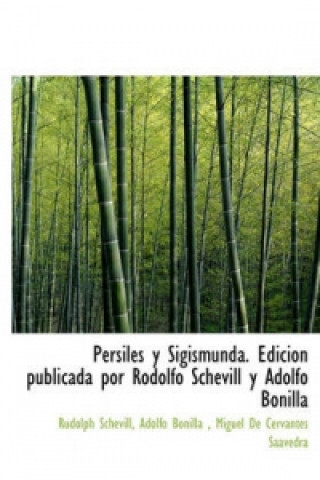Persiles y Sigismunda. Edici N Publicada Por Rodolfo Schevill y Adolfo Bonilla