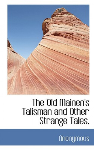 Old Mainen's Talisman and Other Strange Tales.