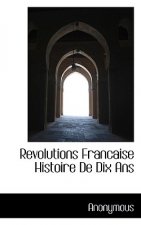 Revolutions Francaise Histoire de Dix ANS