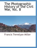 Photographic History of the Civil War, Vol. 8