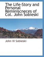 Life-Story and Personal Reminiscneces of Col. John Sobieski