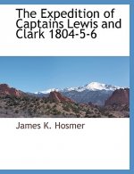 Expedition of Captains Lewis and Clark 1804-5-6