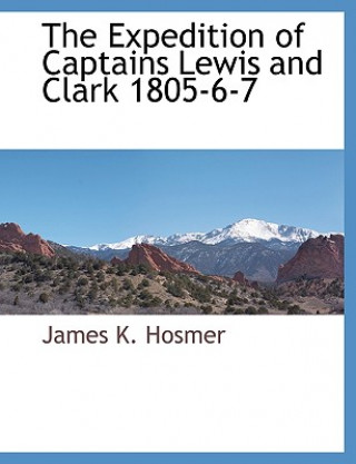 Expedition of Captains Lewis and Clark 1805-6-7