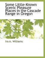 Some Little-Known Scenic Pleasure Places in the Cascade Range in Oregon