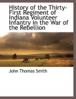 History of the Thirty-First Regiment of Indiana Volunteer Infantry in the War of the Rebellion