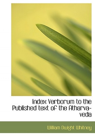 Index Verborum to the Published Text of the Atharva-Veda