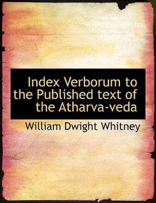 Index Verborum to the Published Text of the Atharva-Veda