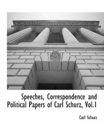 Speeches, Correspondence and Political Papers of Carl Schurz, Vol.1