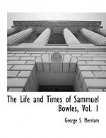 Life and Times of Sammuel Bowles, Vol. 1