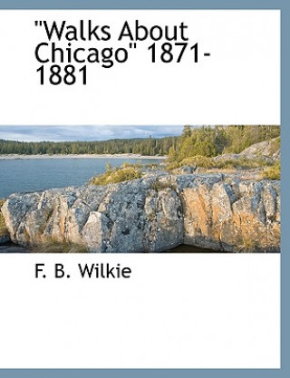 Walks about Chicago 1871-1881