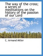 Way of the Cross; A Series of Meditations on the History of the Passion of Our Lord