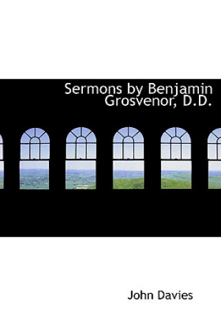 Sermons by Benjamin Grosvenor, D.D.