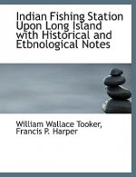 Indian Fishing Station Upon Long Island with Historical and Etbnological Notes