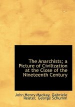 Anarchists; A Picture of Civilization at the Close of the Nineteenth Century