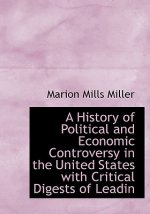 History of Political and Economic Controversy in the United States with Critical Digests of Leadin
