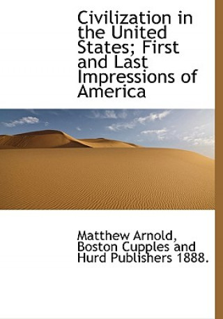 Civilization in the United States; First and Last Impressions of America