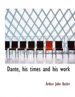 Dante, His Times and His Work