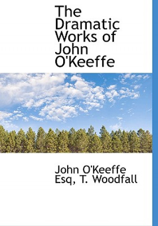 Dramatic Works of John O'Keeffe