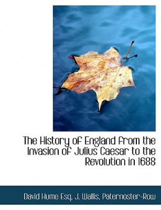 History of England from the Invasion of Julius Caesar to the Revolution in 1688