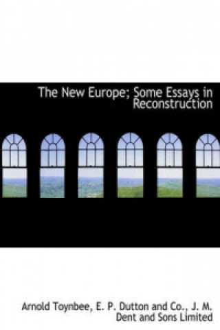 New Europe; Some Essays in Reconstruction