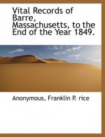 Vital Records of Barre, Massachusetts, to the End of the Year 1849.
