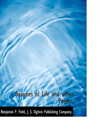 Beauties of Life and Other Poems.