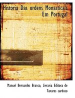 Historia Das Ordens Monasticals Em Portugal