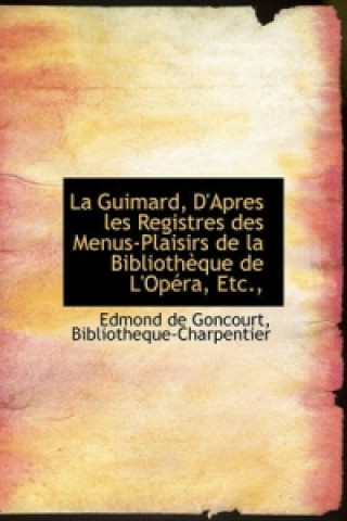 Guimard, D'Apres Les Registres Des Menus-Plaisirs de La Biblioth Que de L'Op Ra, Etc.,