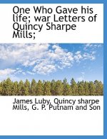 One Who Gave His Life; War Letters of Quincy Sharpe Mills;