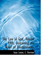 Law of God. Volume Fifth, Containing the Book of Deuteronomy.