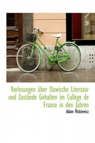 Vorlesungen Uber Slawische Literatur Und Zustande Gehalten Im College de France in Den Jahren