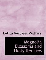 Magnolia Blossoms and Holly Berrries