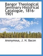 Bangor Theological Seminary Historical Catalogue, 1816-1901