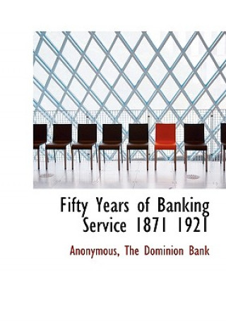 Fifty Years of Banking Service 1871 1921
