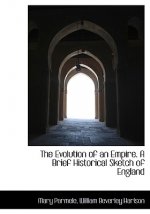 Evolution of an Empire. a Brief Historical Sketch of England