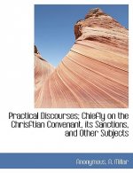 Practical Discourses; Chiefly on the Chrisftian Convenant, Its Sanctions, and Other Subjects