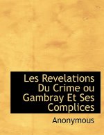 Les Revelations Du Crime Ou Gambray Et Ses Complices