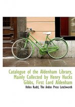 Catalogue of the Aldenham Library, Mainly Collected by Henry Hucks Gibbs, First Lord Aldenham