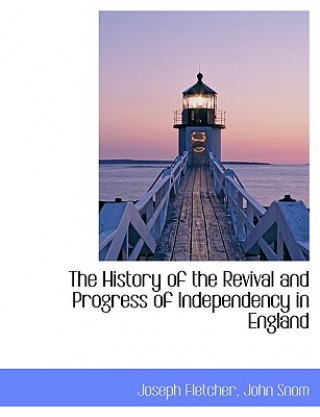 History of the Revival and Progress of Independency in England