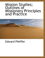 Mission Studies; Outlines of Missionary Principles and Practice