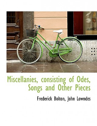 Miscellanies, Consisting of Odes, Songs and Other Pieces