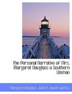 Personal Narrative of Mrs. Margaret Dauglass a Southern Woman
