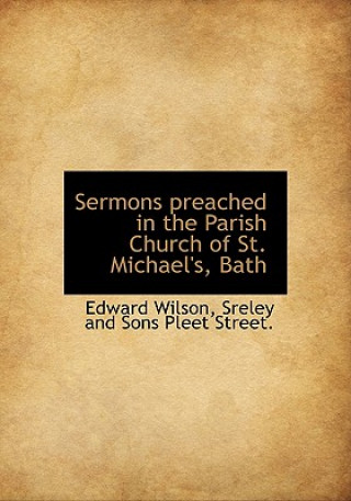 Sermons Preached in the Parish Church of St. Michael's, Bath