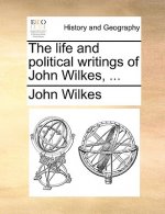 life and political writings of John Wilkes, ...