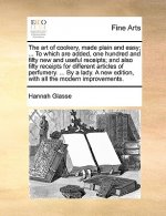 Art of Cookery, Made Plain and Easy; ... to Which Are Added, One Hundred and Fifty New and Useful Receipts; And Also Fifty Receipts for Different Arti