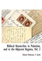 Biblical Researches in Palestine, and in the Adjacent Regions, Vol. 2
