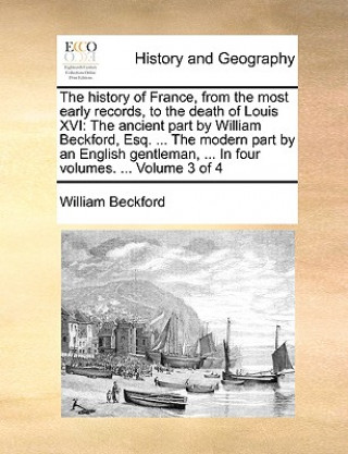 History of France, from the Most Early Records, to the Death of Louis XVI