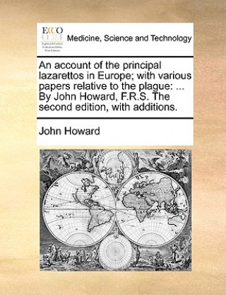 Account of the Principal Lazarettos in Europe; With Various Papers Relative to the Plague