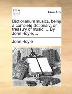 Dictionarium Musica, Being a Complete Dictionary