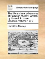 Life and Real Adventures of Hamilton Murray. Written by Himself. in Three Volumes. Volume 1 of 3